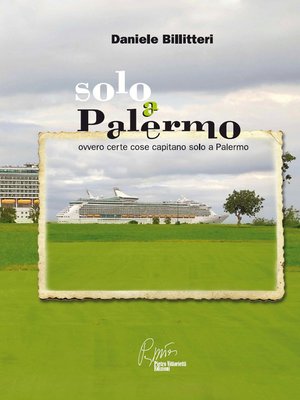 cover image of Solo a Palermo, ovvero certe cose capitano solo a Palermo